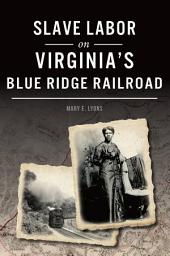Icon image Slave Labor on Virginia's Blue Ridge Railroad
