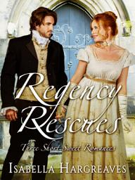 Icon image Regency Rescues: Three Short Sweet Romances
