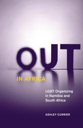 Icon image Out in Africa: LGBT Organizing in Namibia and South Africa