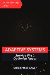 Icon image Adaptive Systems: Survive First, Optimize Never: Strategi Membangun Struktur Bisnis yang Tahan Guncangan