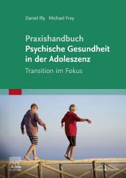 Icon image Praxishandbuch Psychische Gesundheit in der Adoleszenz: Im Fokus der Transition