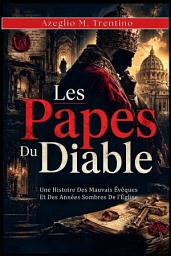 Image de l'icône Les Papes Du Diable: Histoire Des Mauvais Évêques Et Des Années Sombres De l'Église