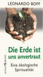 Icon image Die Erde ist uns anvertraut: Eine ökologische Spiritualität
