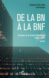Icon image De la BN à la BNF: Chroniques de la Grande Bibliothèque (1987-1991) - Entretiens