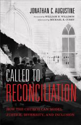 Icon image Called to Reconciliation: How the Church Can Model Justice, Diversity, and Inclusion