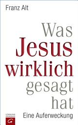 Icon image Was Jesus wirklich gesagt hat: Eine Auferweckung