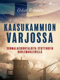 Icon image Kaasukammion varjossa: suomalaiskohtaloita Stutthofin kuolemanleirillä