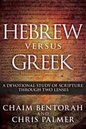 Icon image Hebrew versus Greek: A Devotional Study of Scripture Through Two Lenses