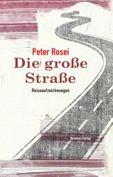 Icon image Die große Straße: Reiseaufzeichnungen