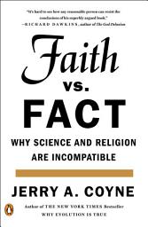 Icon image Faith Versus Fact: Why Science and Religion Are Incompatible