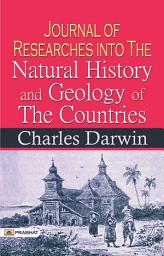 Icon image Journal of Researches Into The Natural History and Geology of The Countries: Tales of Exploration and Natural Wonders