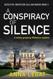 Icon image A Conspiracy of Silence: a gripping and addictive mystery thriller (DI Gillian Marsh 5)
