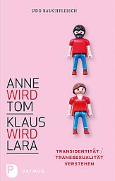 Icon image Anne wird Tom - Klaus wird Lara: Transidentität / Transsexualität verstehen