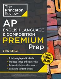 Icon image Princeton Review AP English Language & Composition Premium Prep, 20th Edition: 8 Practice Tests + Digital Practice Online + Content Review, Edition 20