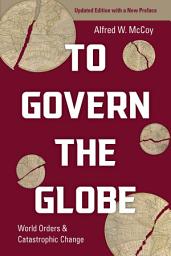 Icon image To Govern the Globe: World Orders and Catastrophic Change