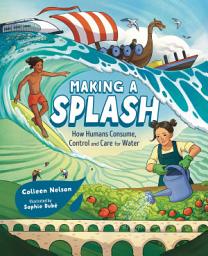 Icon image Making a Splash: How Humans Consume, Control and Care for Water
