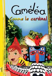 Icon image Caméléa comme le cardinal: Livre pour enfants en français