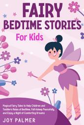 Icon image Fairy Bedtime Stories for Kids: Magical Fairy Tales to Help Children and Toddlers Relax at Bedtime, Fall Asleep Peacefully, and Enjoy a Night of Comforting Dreams