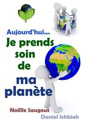 Icon image Aujourd'hui... Je prends soin de ma planète: Guide pratique de l'écologie