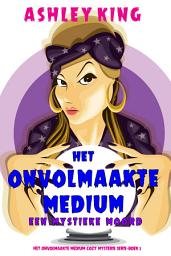 Icon image Het Onvolmaakte Medium: Een Mystieke Moord (Het Onvolmaakte Medium Cozy Mysterie Serie—Boek 2)