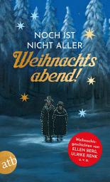 Icon image Noch ist nicht aller Weihnachtsabend: Weihnachtsgeschichten von Ellen Berg, Ulrike Renk u. v. a.