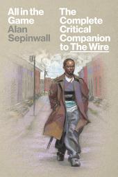 Icon image All in the Game: The Complete Critical Companion to The Wire