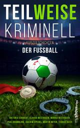 Icon image Der Fußball: TEILWEISE KRIMINELL, Band 06