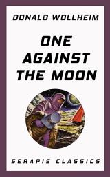 Icon image One Against the Moon (Serapis Classics)