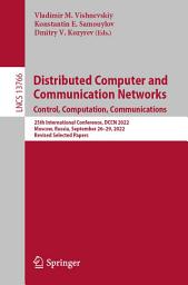 Icon image Distributed Computer and Communication Networks: Control, Computation, Communications: 25th International Conference, DCCN 2022, Moscow, Russia, September 26–29, 2022, Revised Selected Papers