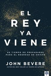 Icon image El Rey ya viene: Es tiempo de prepararte para el regreso de Cristo