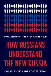 Icon image How Russians Understand the New Russia: Consolidation and Contestation