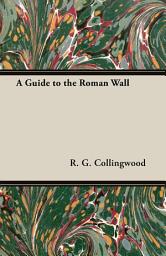 Icon image A Guide to the Roman Wall