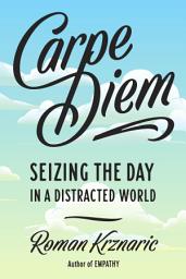 Icon image Carpe Diem: Seizing the Day in a Distracted World