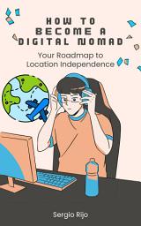 Icon image How to Become a Digital Nomad: Your Roadmap to Location Independence
