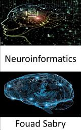 Icon image Neuroinformatics: Combining neuroscience data and information processing by artificial neural networks