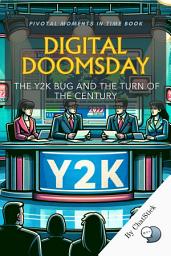 Icon image Digital Doomsday: The Y2K Bug and the Turn of the Century: Unraveling the Y2K Crisis and Its Impact on the Digital World