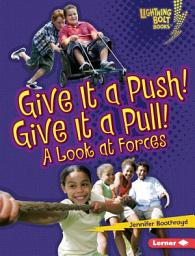 Icon image Give It a Push! Give It a Pull!: A Look at Forces