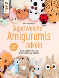 Icon image Superweiche Amigurumis häkeln: Lieblingstiere aus Chenillegarn. Figuren in zwei Größen