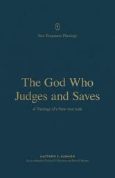 Icon image The God Who Judges and Saves: A Theology of 2 Peter and Jude
