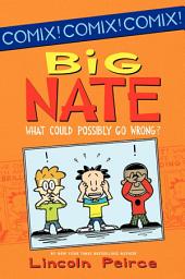 Icon image Big Nate: Big Nate: What Could Possibly Go Wrong?