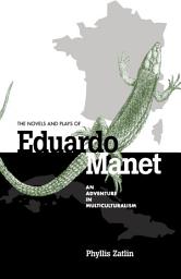 Icon image The Novels and Plays of Eduardo Manet: An Adventure in Multiculturalism