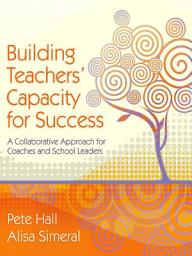 Icon image Building Teachers' Capacity for Success: A Collaborative Approach for Coaches and School Leaders