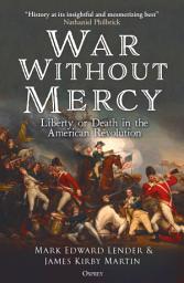 Icon image War Without Mercy: Liberty or Death in the American Revolution
