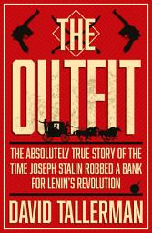 Icon image The Outfit: The Absolutely True Story of the Time Joseph Stalin Robbed a Bank