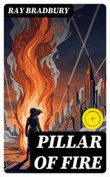 Icon image Pillar of Fire: Enriched edition. A Dystopian Meditation on Loss, Identity, and Redemption Amid Techno-Futuristic Chaos