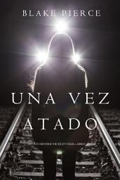 Icon image Una Vez Atado (Un Misterio de Riley Paige—Libro 12)