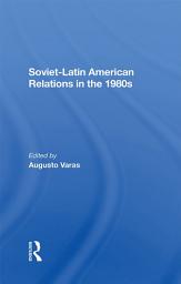 Icon image Soviet-Latin American Relations In The 1980s