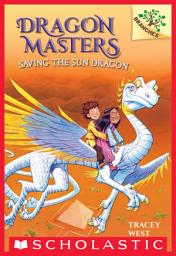 Icon image Saving the Sun Dragon: A Branches Book (Dragon Masters #2)