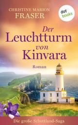 Icon image Der Leuchtturm von Kinvara: Roman. Die große Schottland-Saga, Band 1 | Raue Emotionen und eine Inselgemeinde in den Stürmen der Zeit