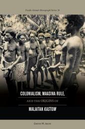 Icon image Colonialism, Maasina Rule, and the Origins of Malaitan Kastom